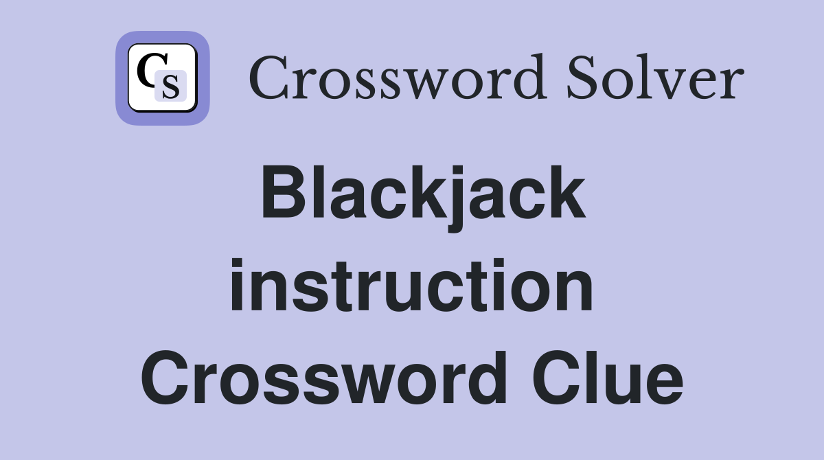 Blackjack instruction Crossword Clue