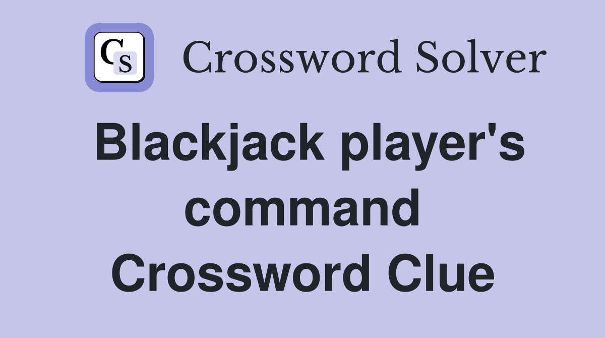 Blackjack player's command Crossword Clue
