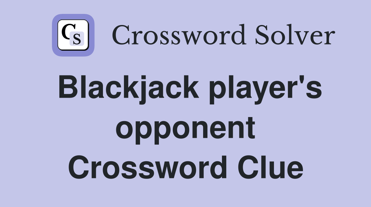 Blackjack player's opponent Crossword Clue
