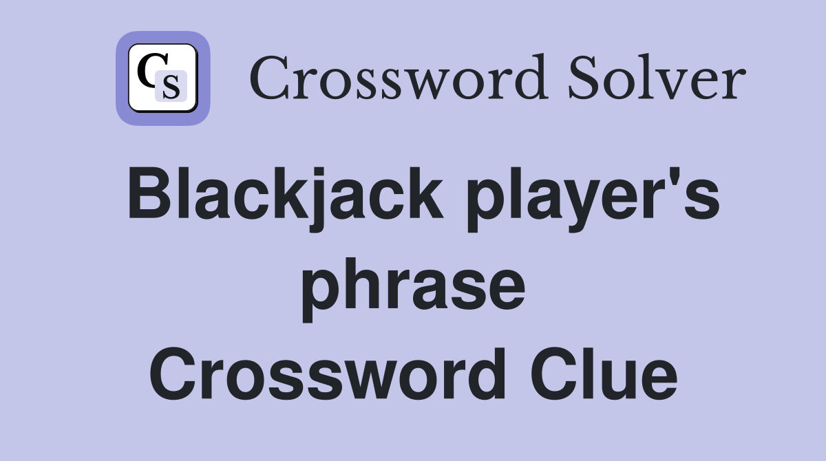 Blackjack player's phrase Crossword Clue