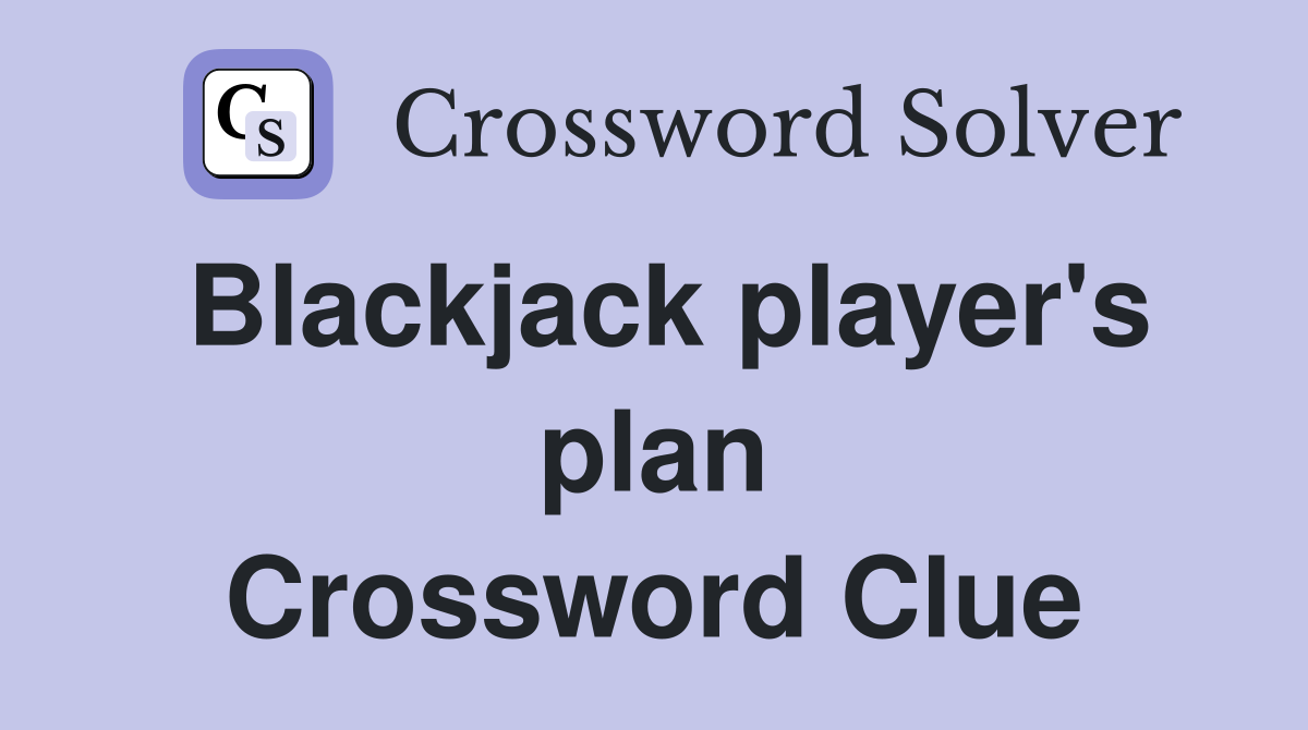 Blackjack player's plan Crossword Clue