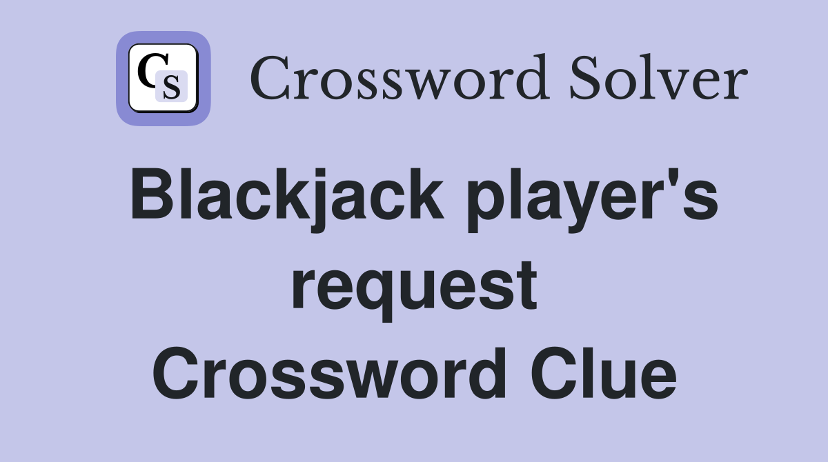 Blackjack player's request Crossword Clue