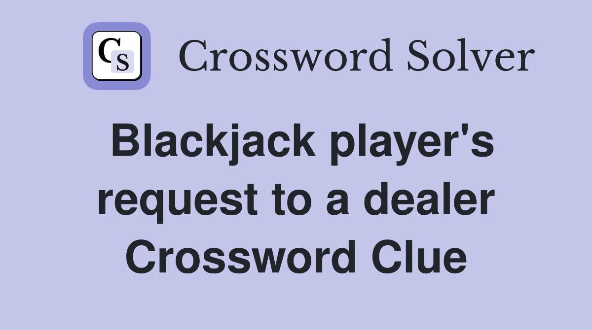 Blackjack player's request to a dealer Crossword Clue