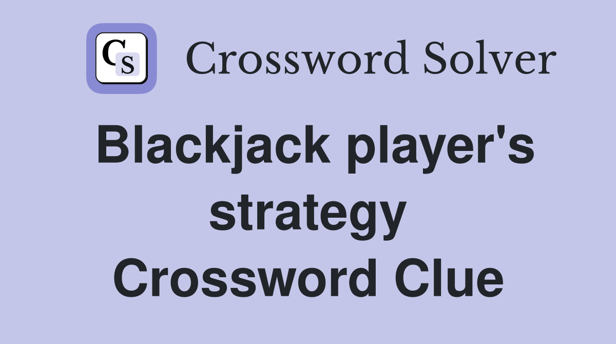 Blackjack player's strategy Crossword Clue