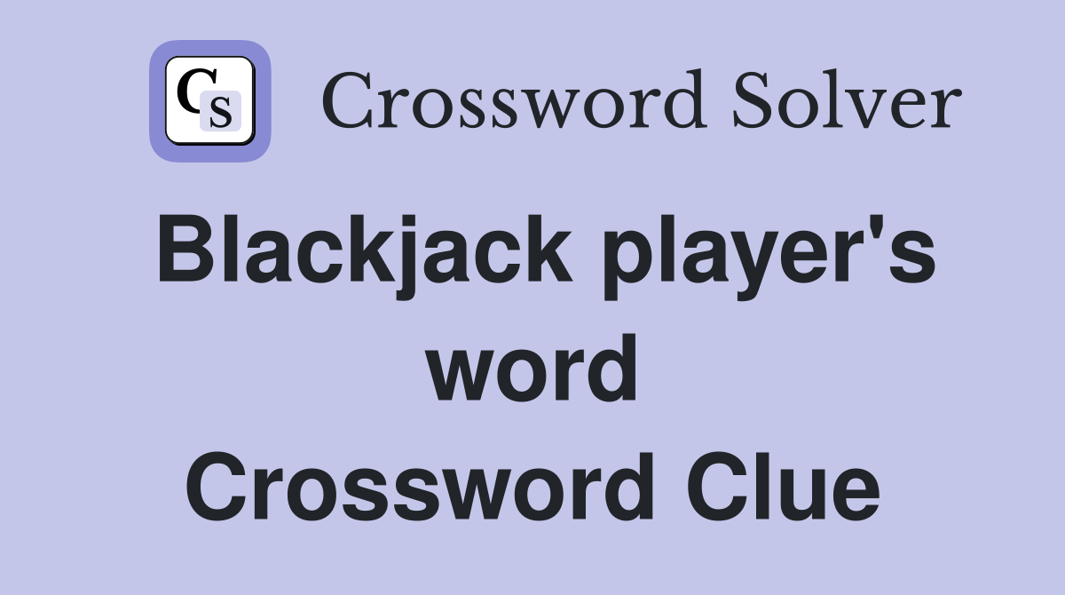 Blackjack player's word Crossword Clue