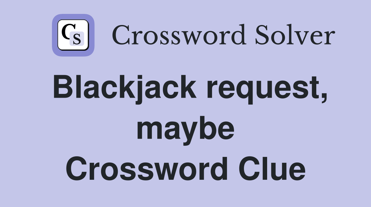 Blackjack request, maybe Crossword Clue