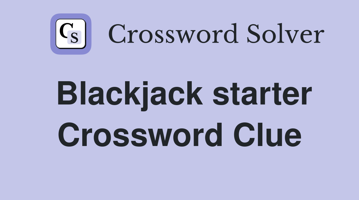 Blackjack starter Crossword Clue