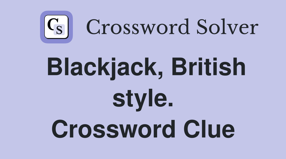 Blackjack, British style. Crossword Clue