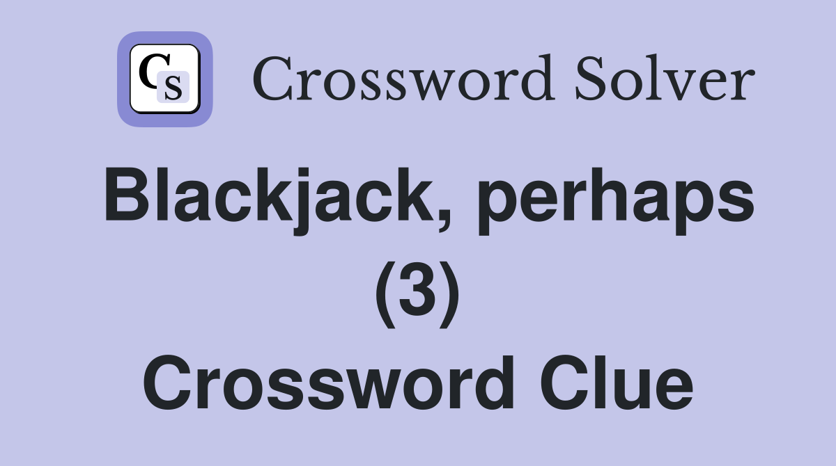 Blackjack, perhaps (3) Crossword Clue