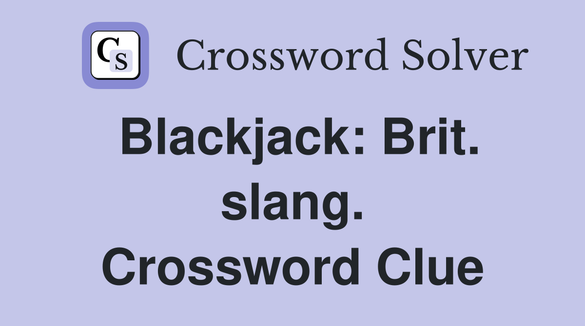Blackjack: Brit. slang. Crossword Clue