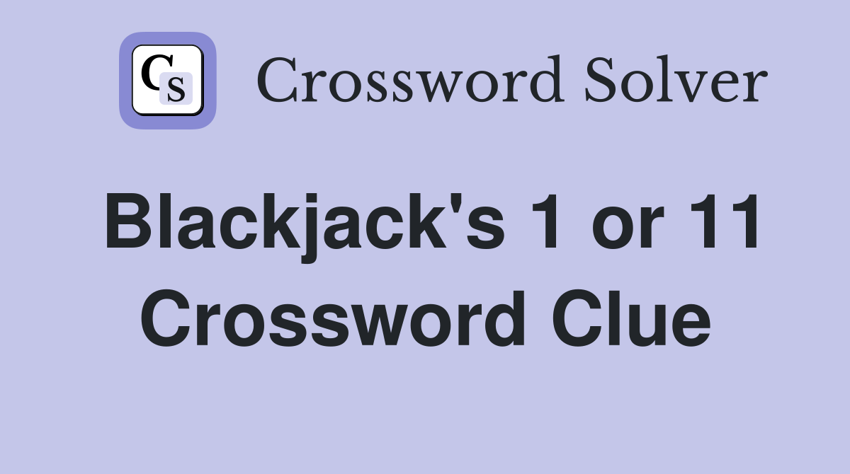 Blackjack's 1 or 11 Crossword Clue