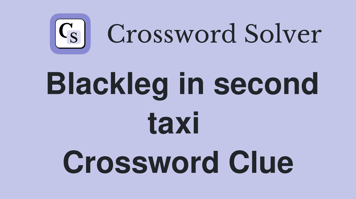 Blackleg in second taxi  Crossword Clue