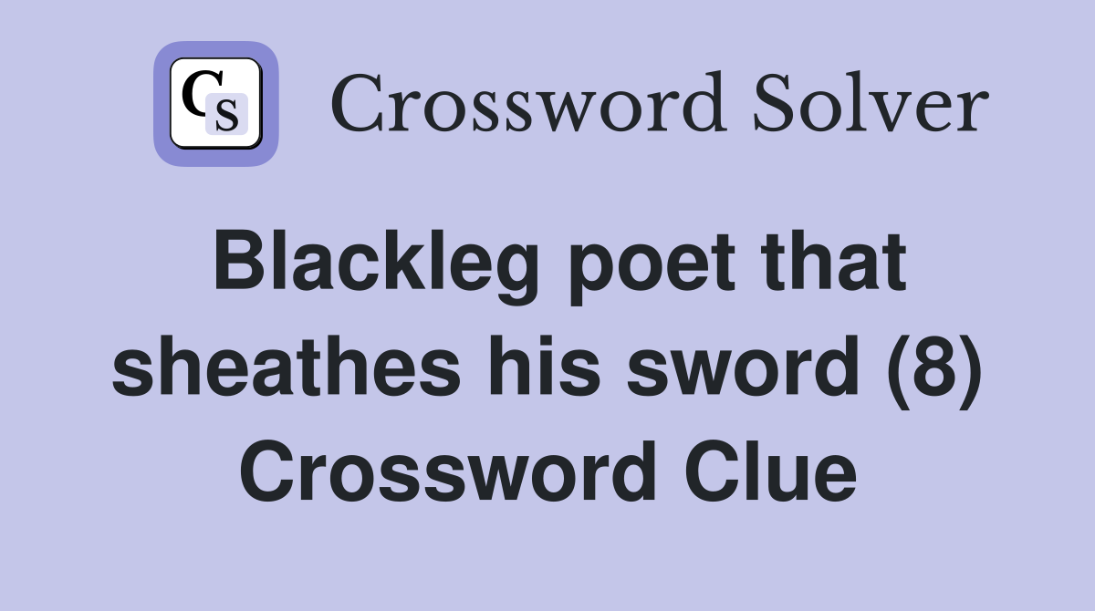 Blackleg poet that sheathes his sword (8) Crossword Clue