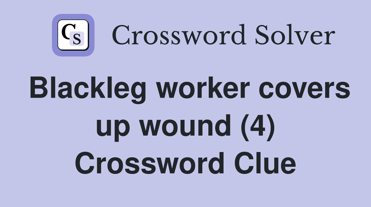Blackleg worker covers up wound (4) Crossword Clue