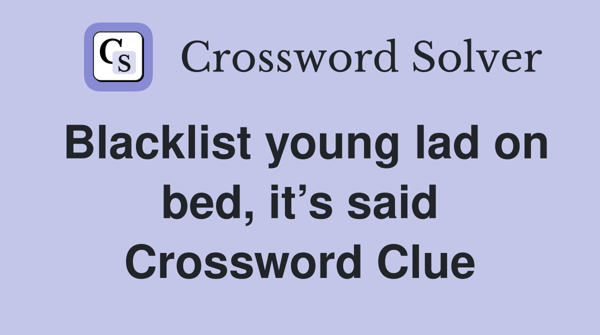 Blacklist young lad on bed, it’s said Crossword Clue