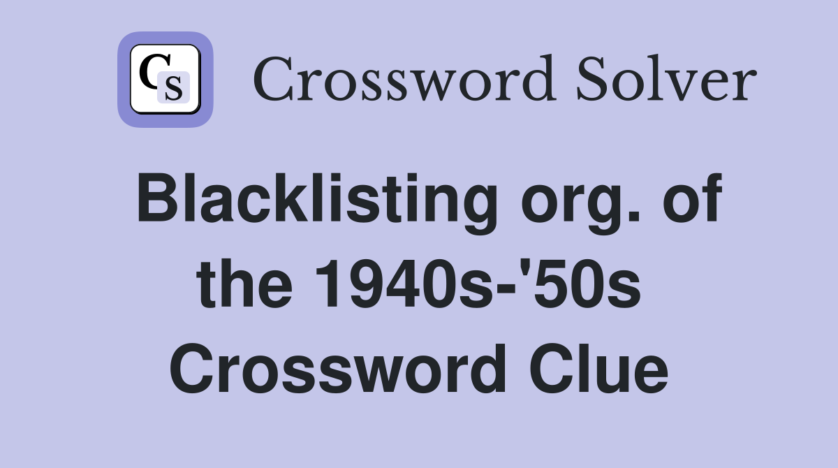 Blacklisting org. of the 1940s-'50s Crossword Clue