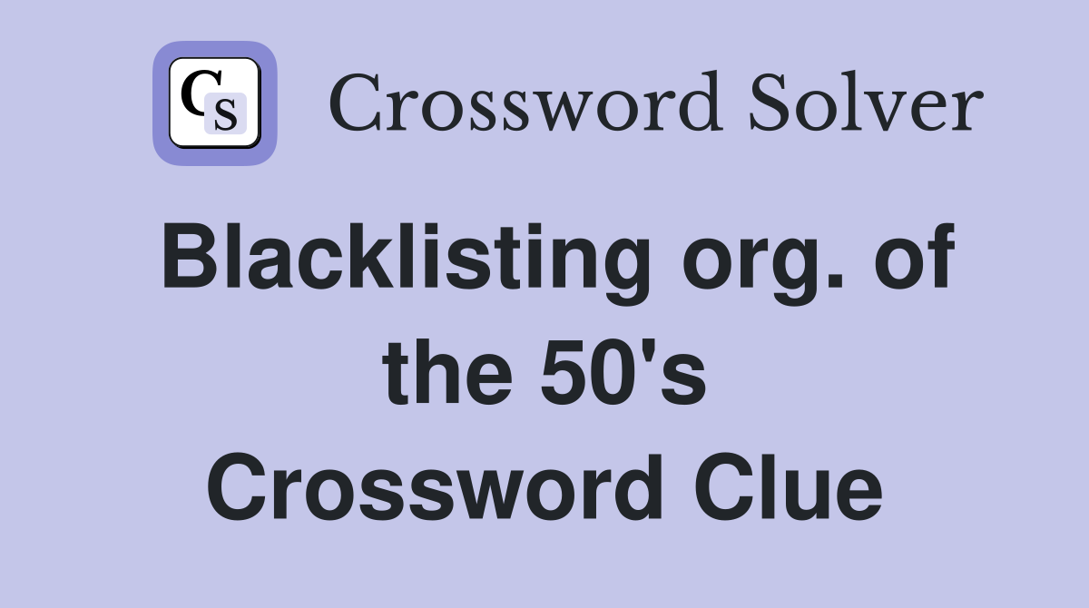 Blacklisting org. of the 50's Crossword Clue