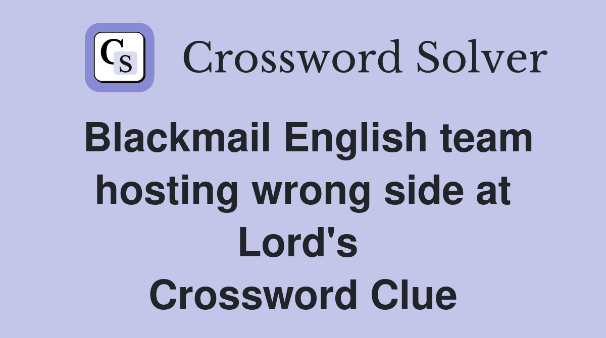 Blackmail English team hosting wrong side at Lord's  Crossword Clue