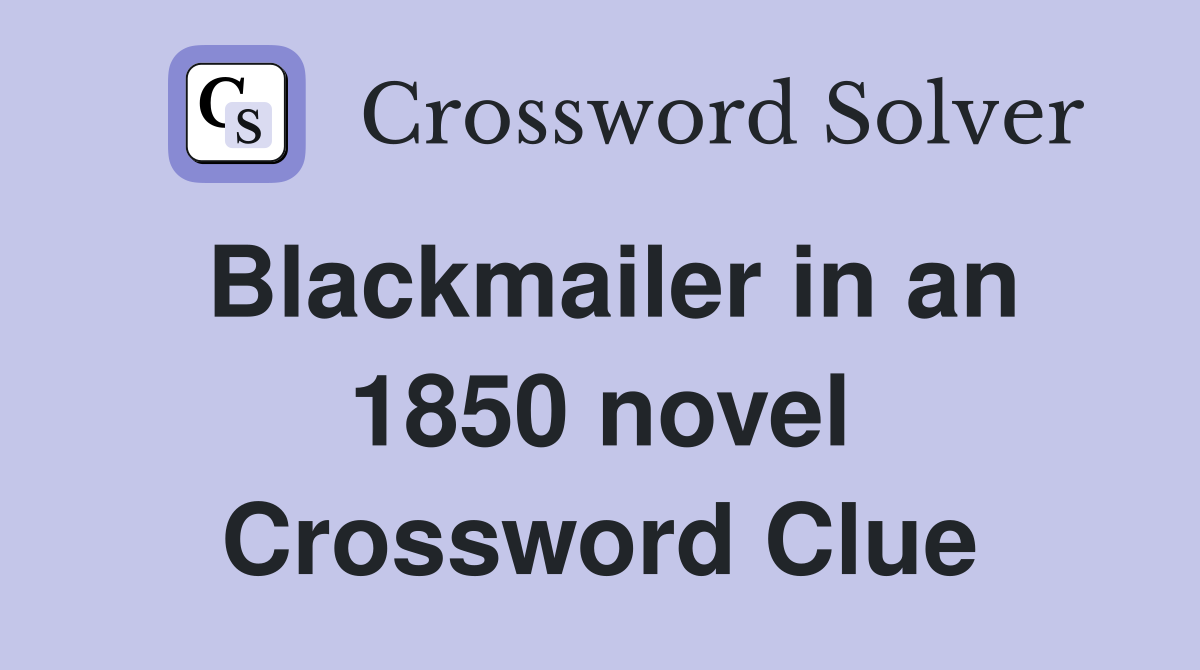 Blackmailer in an 1850 novel Crossword Clue