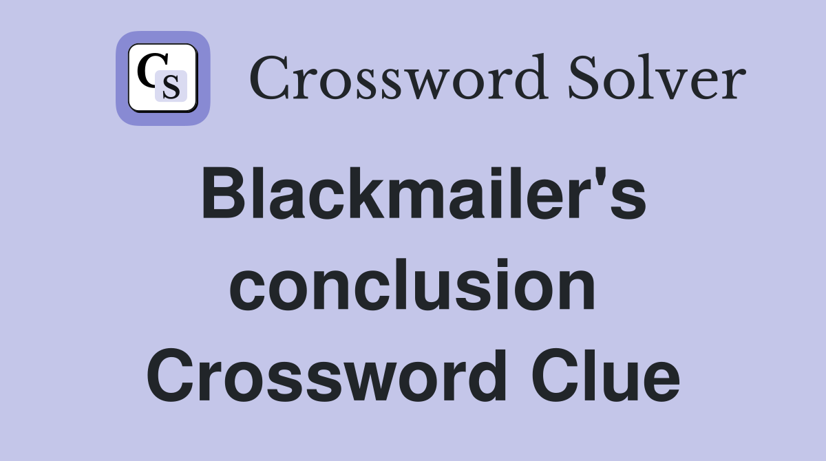 Blackmailer's conclusion Crossword Clue