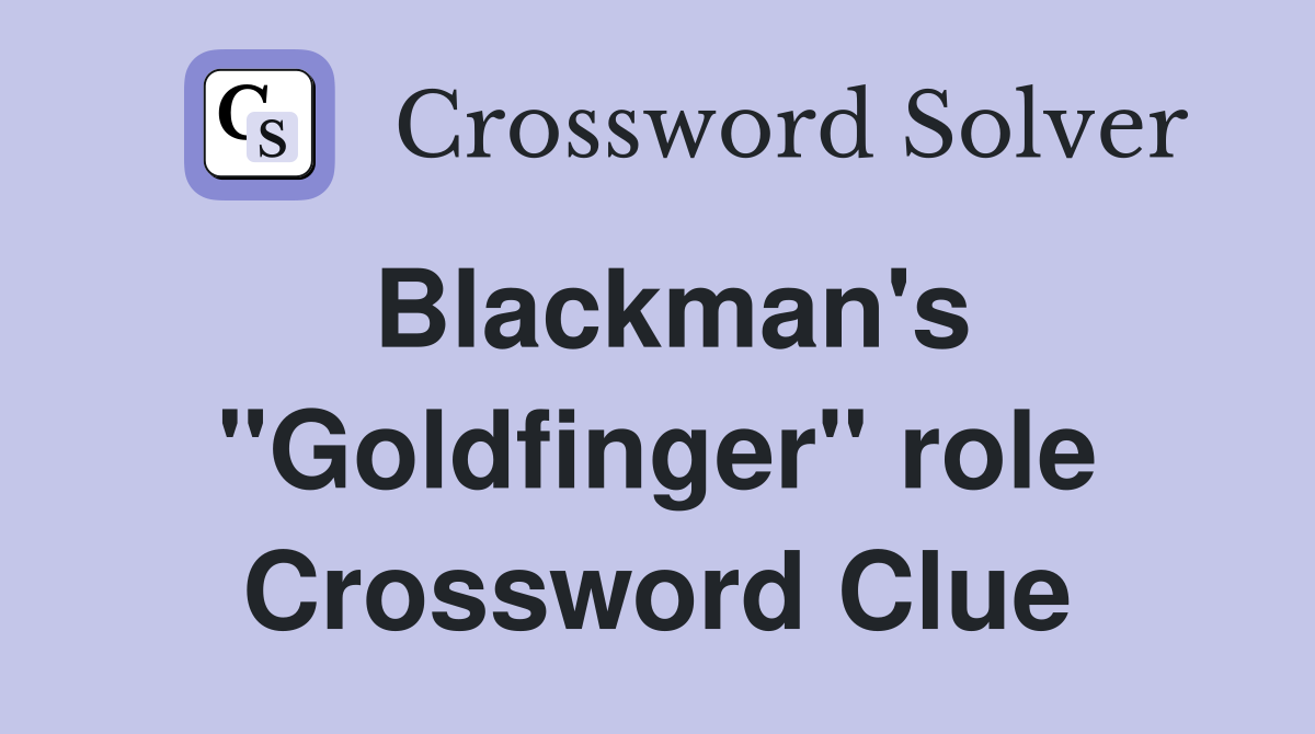 Blackman's "Goldfinger" role Crossword Clue