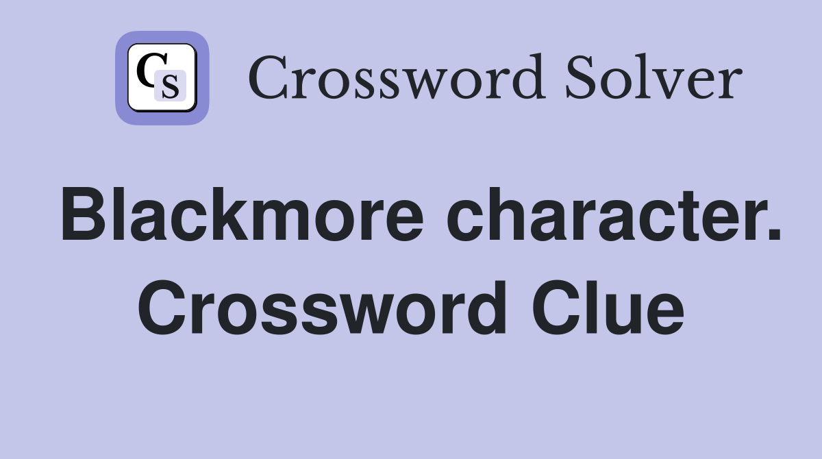 Blackmore character. Crossword Clue