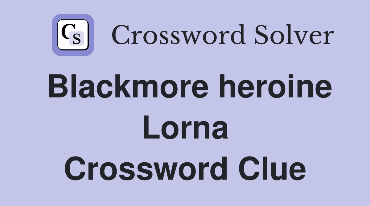 Blackmore heroine Lorna Crossword Clue