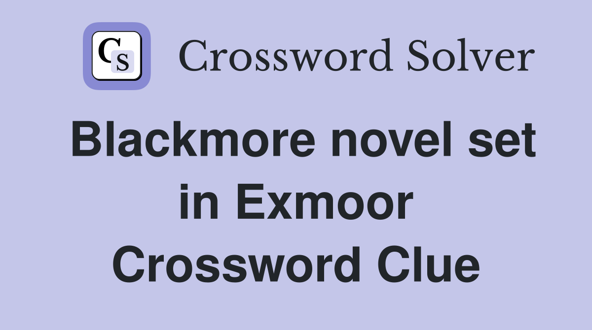 Blackmore novel set in Exmoor Crossword Clue