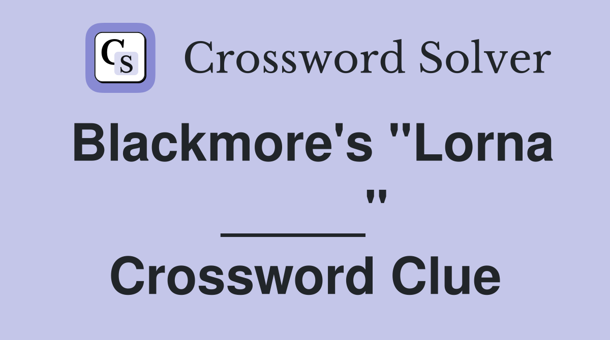 Blackmore's "Lorna _____" Crossword Clue