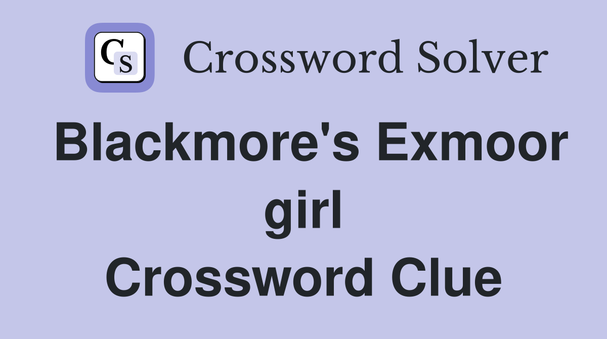 Blackmore's Exmoor girl Crossword Clue