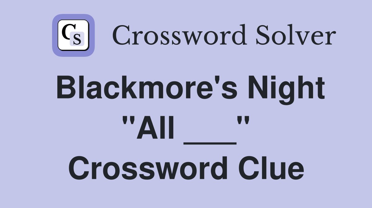 Blackmore's Night "All ___" Crossword Clue