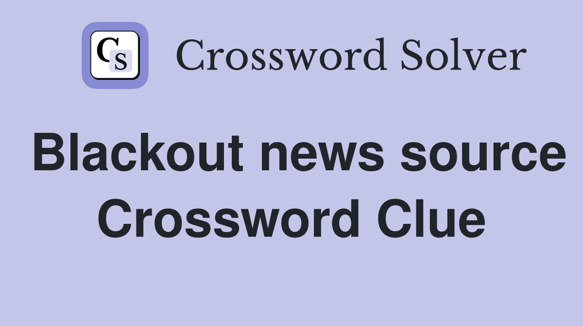 Blackout news source Crossword Clue