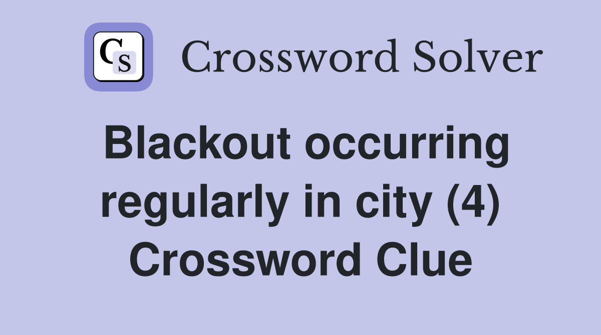 Blackout occurring regularly in city (4) Crossword Clue