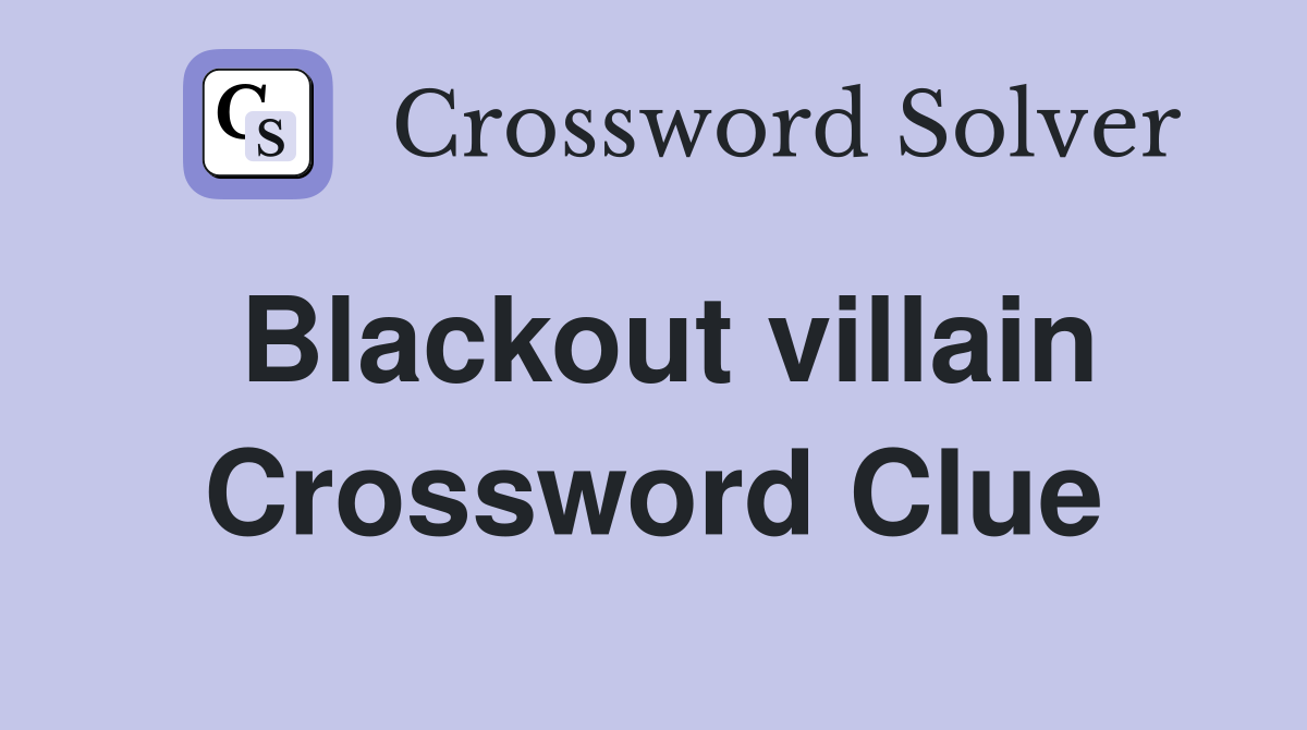 Blackout villain Crossword Clue