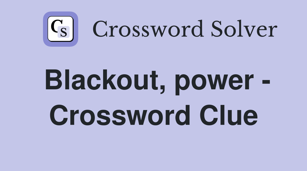 Blackout, power - Crossword Clue