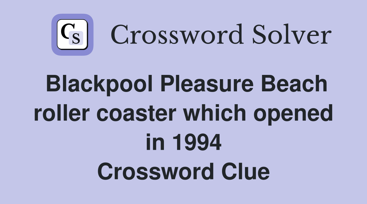 Blackpool Pleasure Beach roller coaster which opened in 1994 Crossword Clue