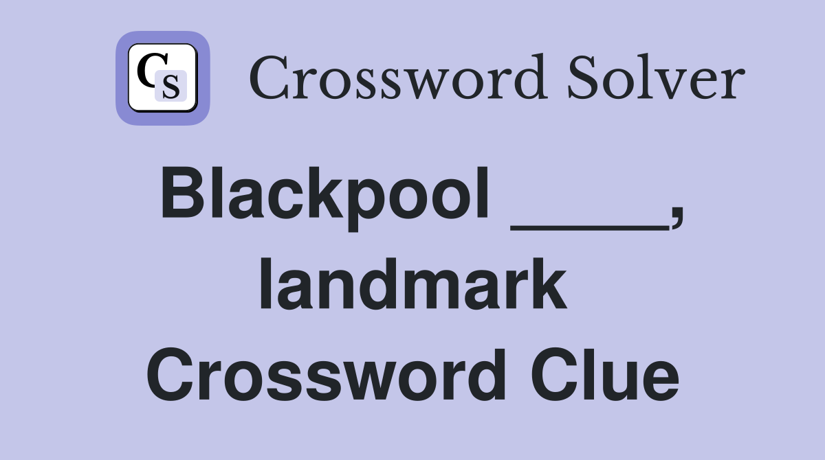 Blackpool ____, landmark Crossword Clue