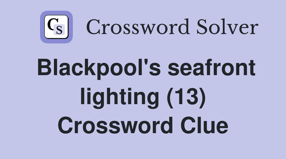 Blackpool's seafront lighting (13) Crossword Clue