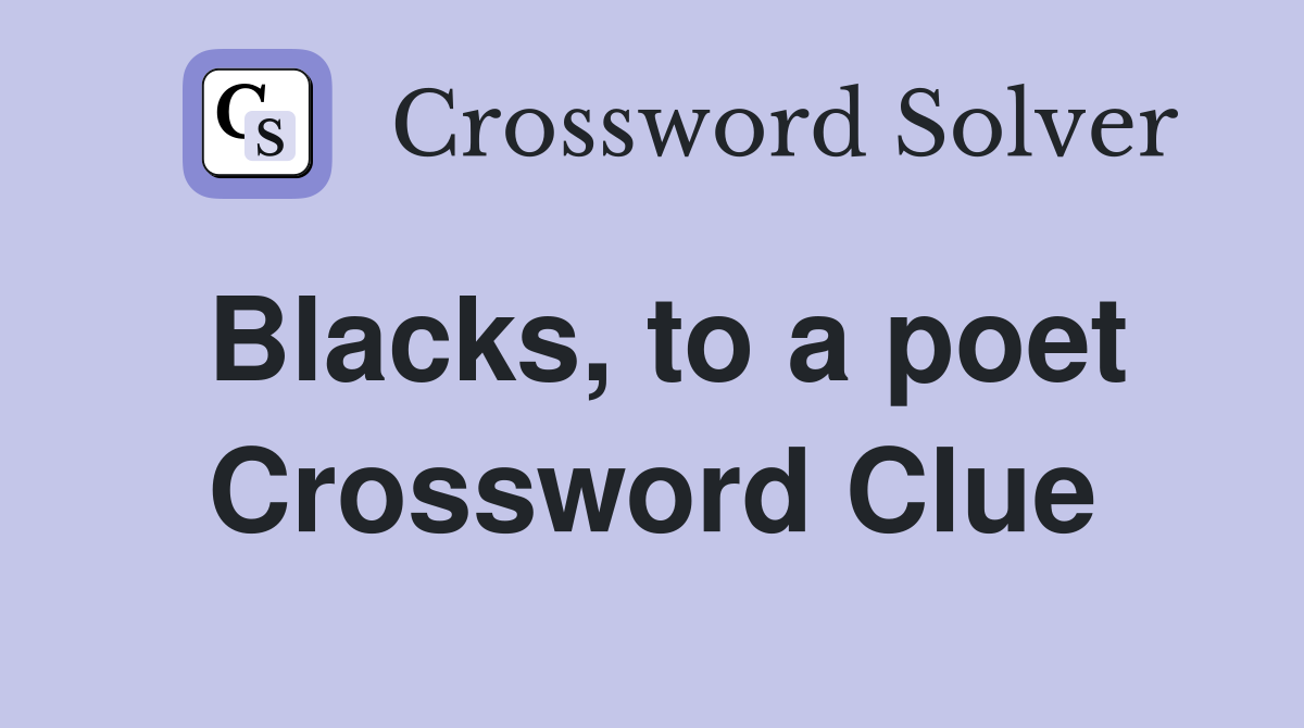 Blacks, to a poet Crossword Clue