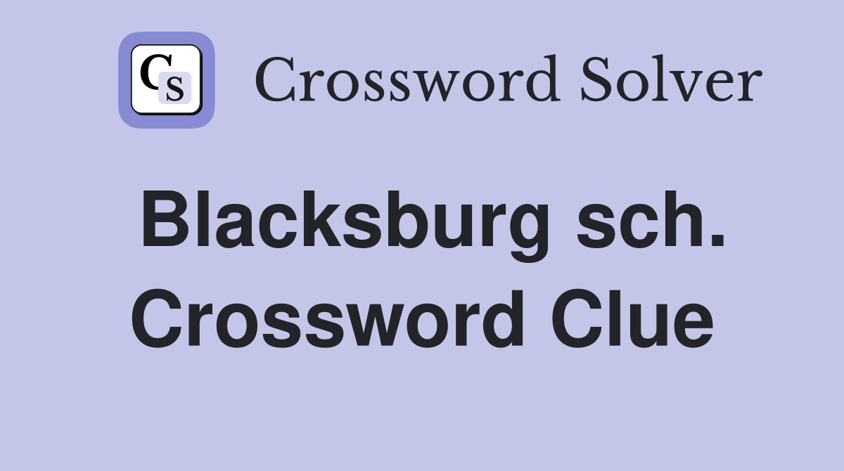 Blacksburg sch. Crossword Clue