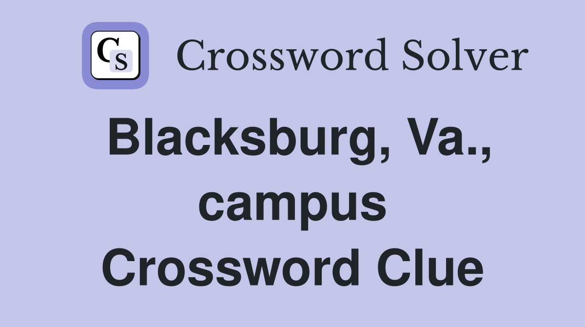 Blacksburg, Va., campus Crossword Clue