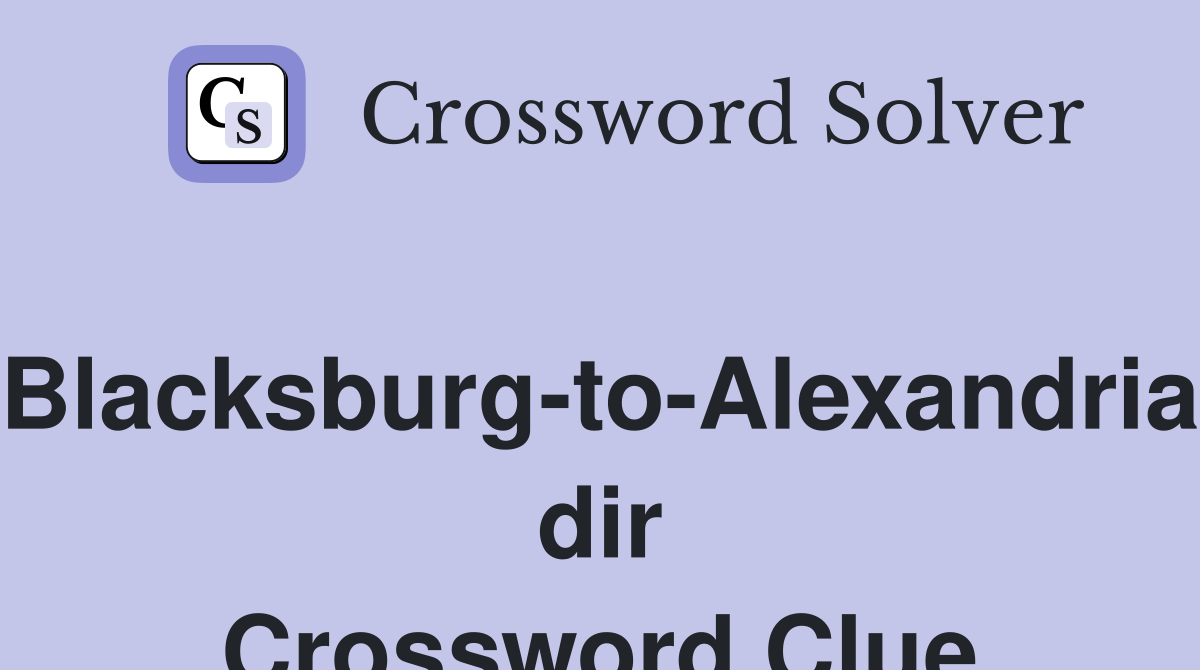 Blacksburg-to-Alexandria dir Crossword Clue