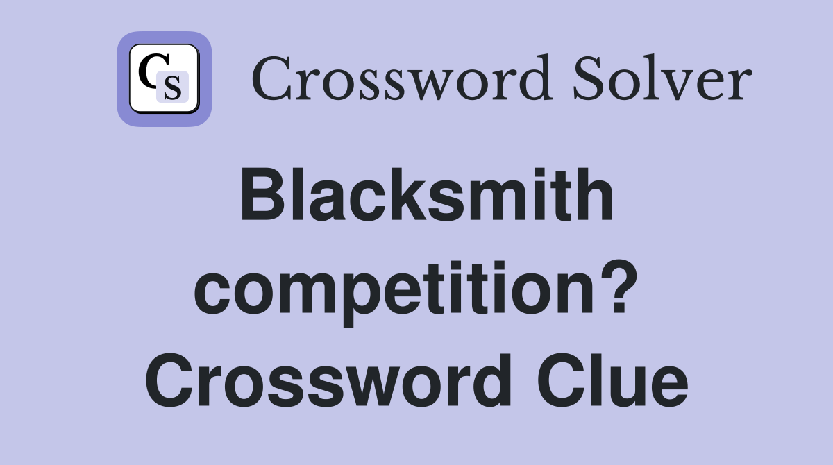 Blacksmith competition? Crossword Clue