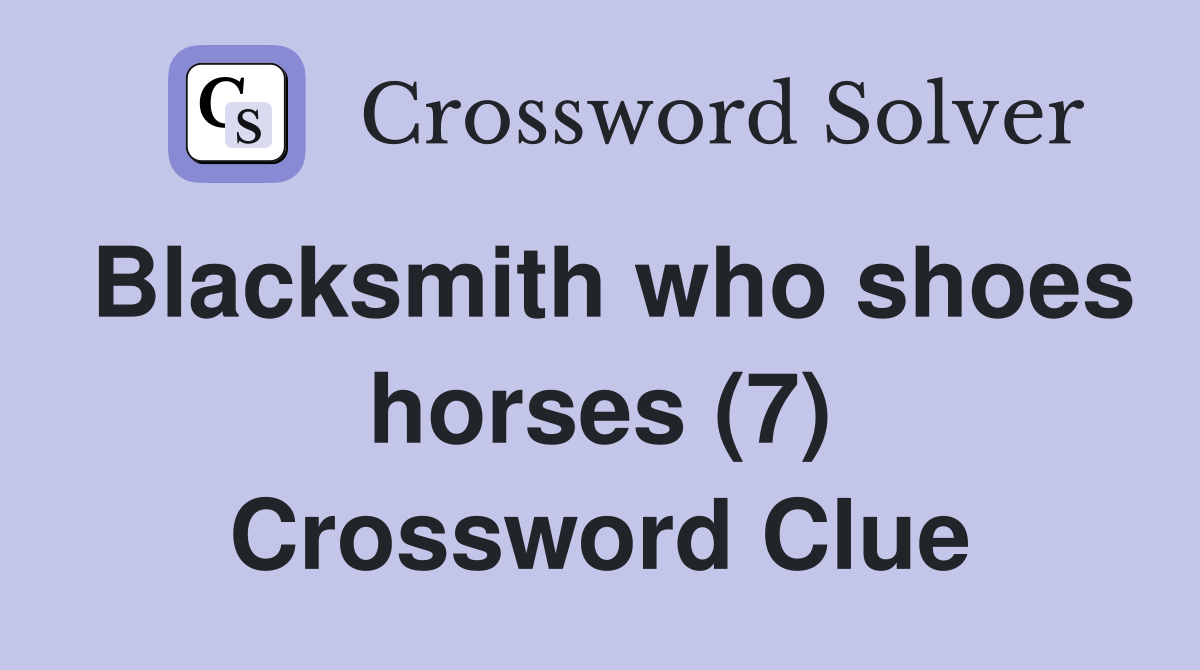 Blacksmith who shoes horses (7) Crossword Clue