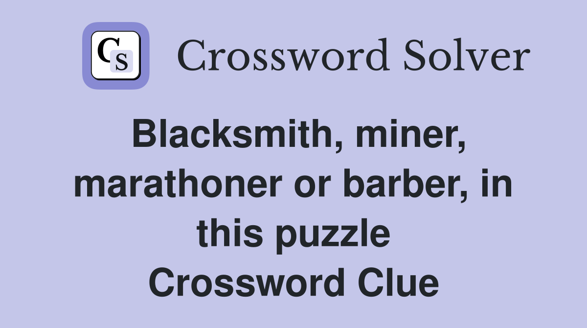 Blacksmith, miner, marathoner or barber, in this puzzle Crossword Clue
