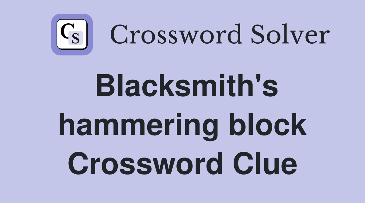 Blacksmith's hammering block Crossword Clue