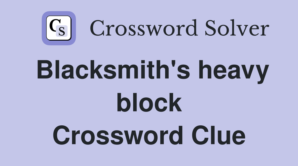 Blacksmith's heavy block Crossword Clue