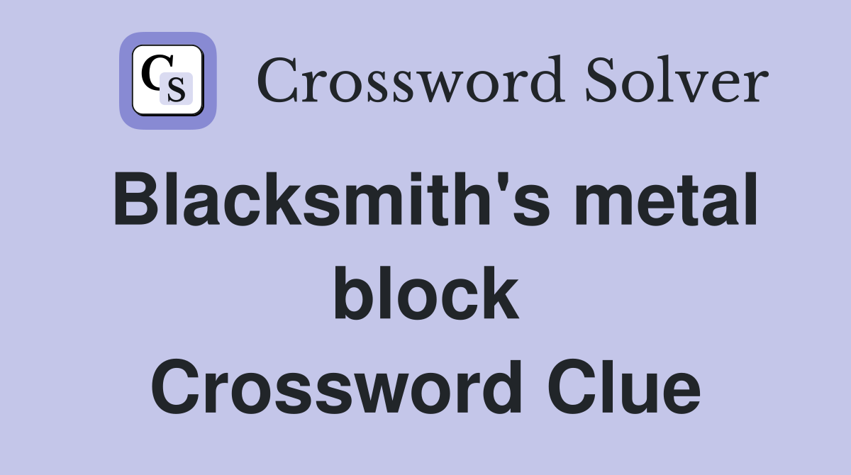 Blacksmith's metal block Crossword Clue