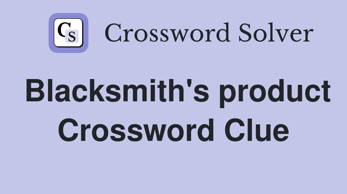 Blacksmith's product Crossword Clue