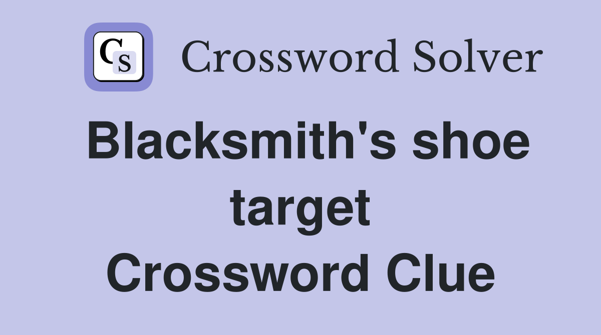 Blacksmith's shoe target Crossword Clue